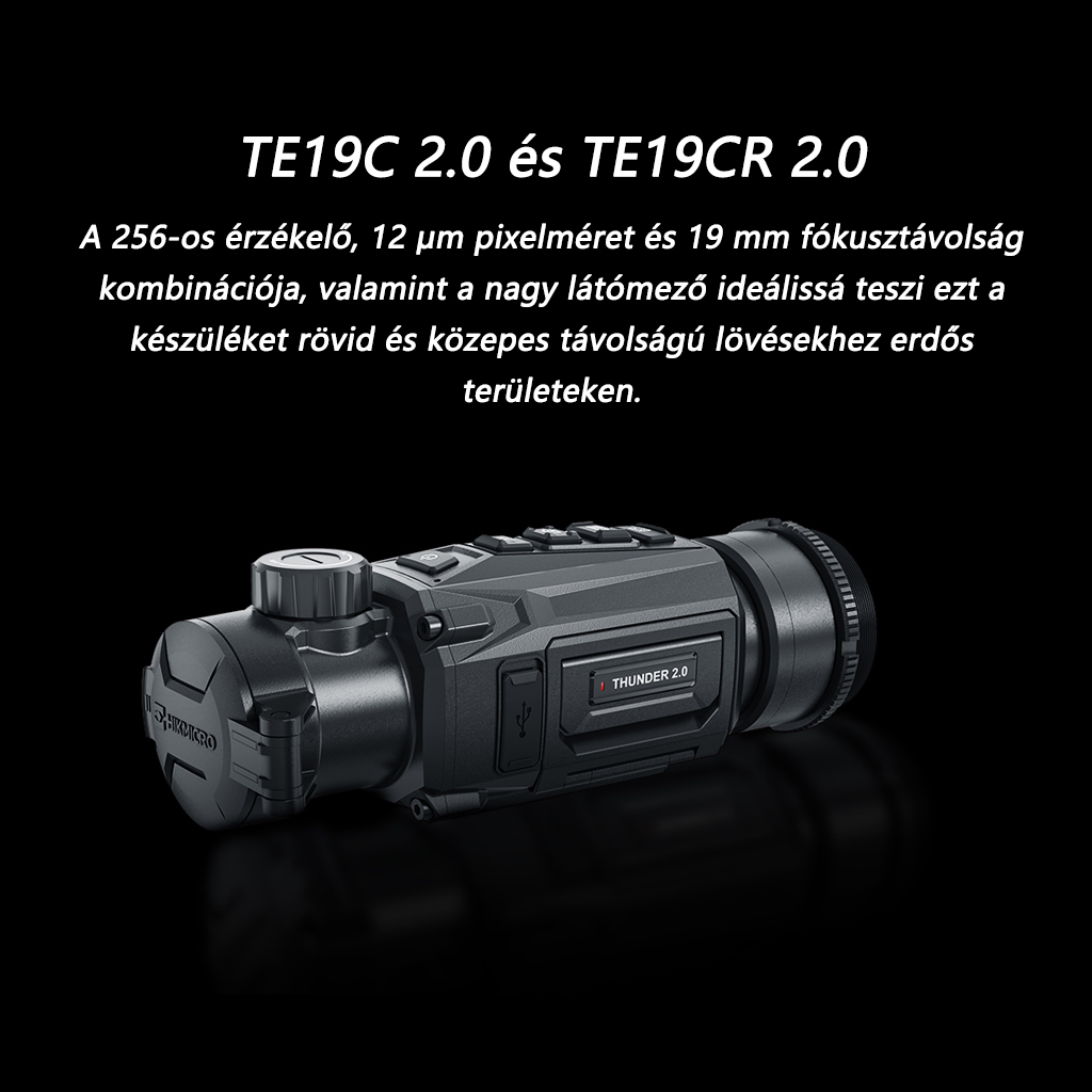 TE19C 2.0 & TE19CR 2.0 (combinația unui senzor de 256 pixeli de 12 μm și o distanță focală de 19 mm oferă un câmp vizual mare, ideal pentru fotografierea la distanțe scurte și medii în zone împădurite. FOV 16.2 m, identificare 250 m, rază maximă 1000 m.)